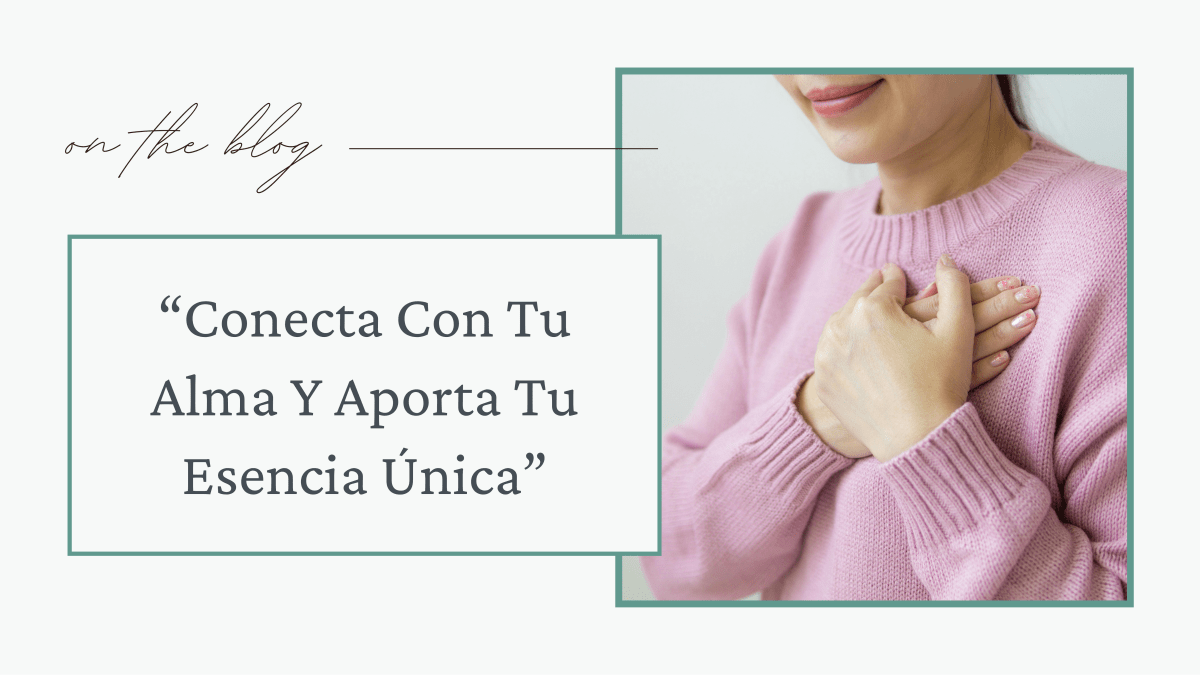 Conecta Con Tu Alma Y Aporta Tu Esencia&nbsp;Única