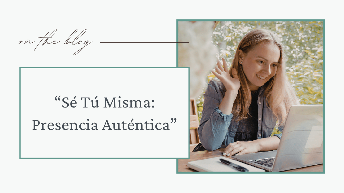 Sé Tú Misma: Presencia&nbsp;Auténtica