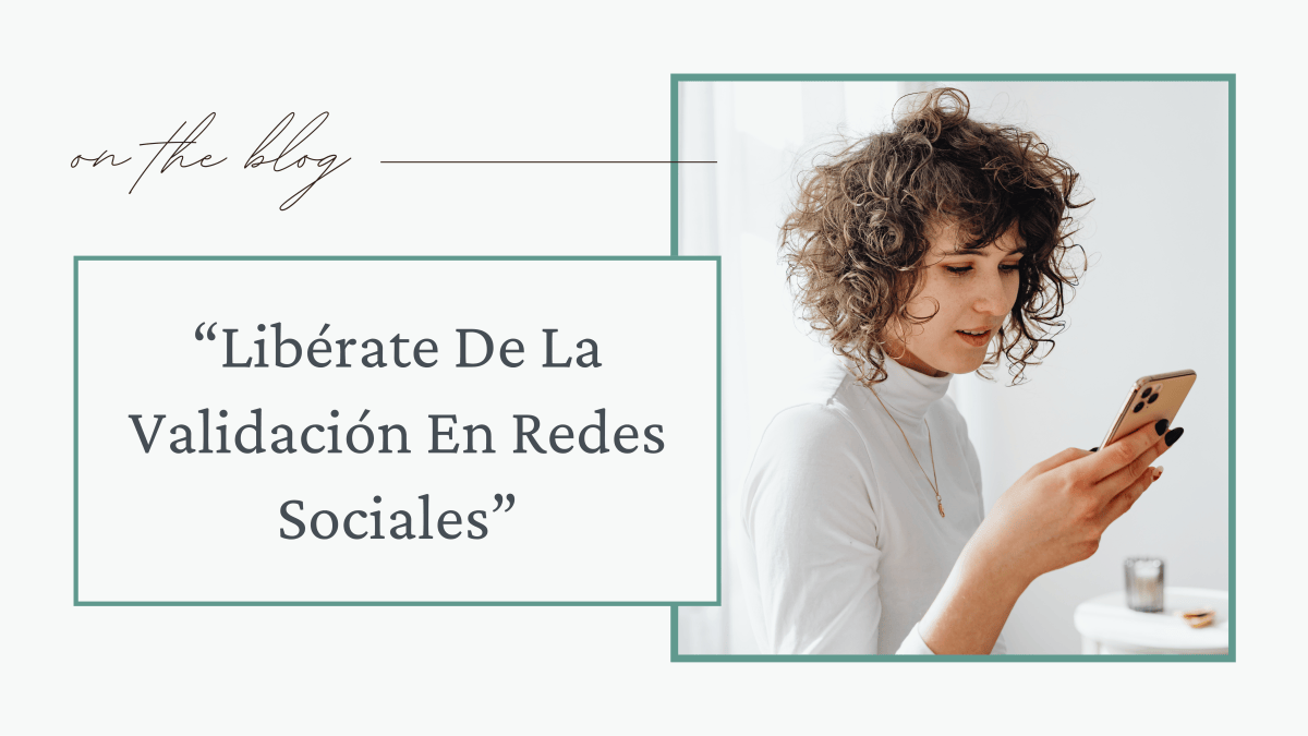 Libérate De La Validación En Redes&nbsp;Sociales
