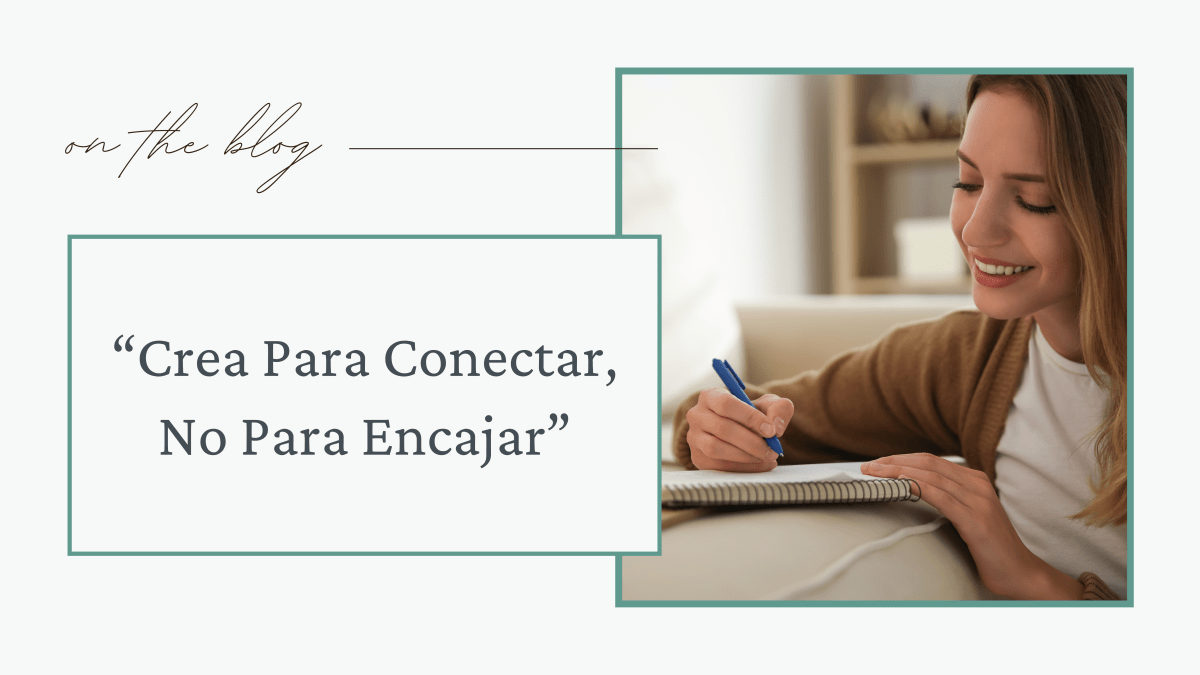 Crea Para Conectar, No Para&nbsp;Encajar