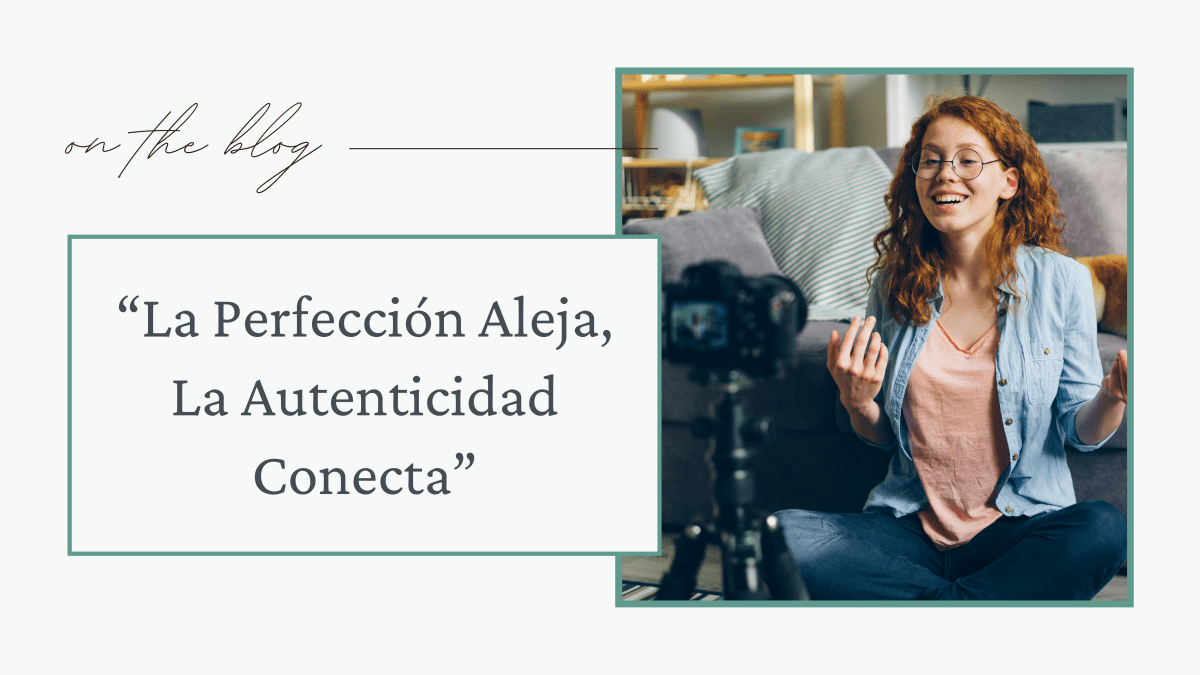 La Perfección Aleja, La Autenticidad&nbsp;Conecta