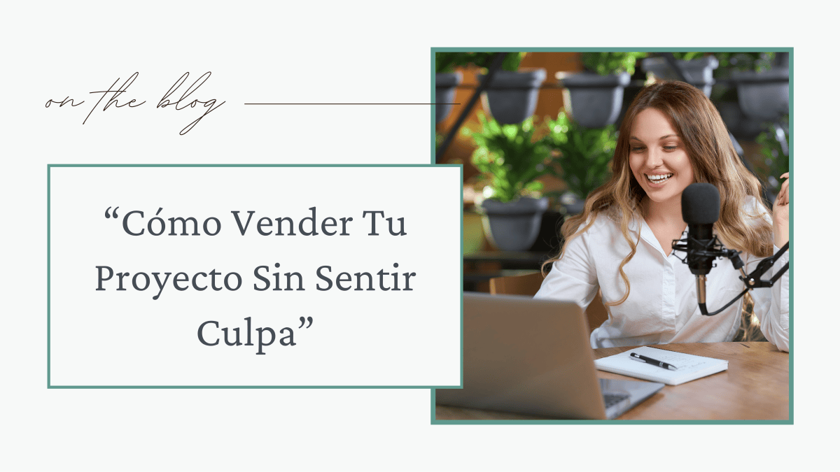 Cómo Vender Tu Proyecto Sin Sentir&nbsp;Culpa